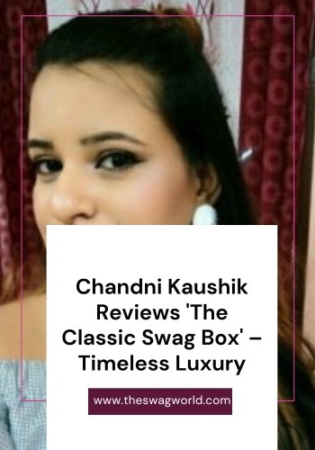 Chandni Kaushik Reviews 'The Classic Swag Box' – Timeless Luxury